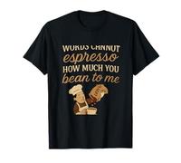 Words Cannot Espresso How Much You Bean To Me Coffee Pun T-Shirt