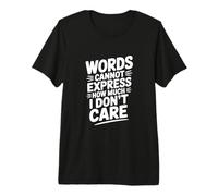 Words Cannot Express How Much I Don't Care Premium T-Shirt