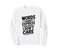 Words Cannot Express How Much I Don't Care Sweatshirt