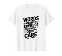 Words Cannot Express How Much I Don't Care T-Shirt