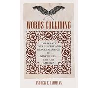 Words Colliding: The Debate Over Slavery and Black Exclusion in Nineteenth-Century America (A Nation Divided)