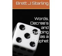 Words, Decree's and Equipping as a Prophet (Prophetic Decrees for Emerging Prophets)