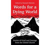 Words for a Dying World: Stories of Grief and Courage from the Global Church