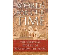 Words for Our Time: The Spiritual Words of Matthew the Poor
