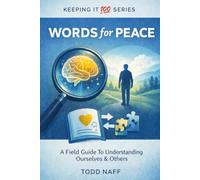 Words for Peace: A Field Guide to Understanding Ourselves and Others (Keeping It 100 Series)