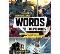 Words for Pictures: The Art and Business of Writing Comics and Graphic Novels