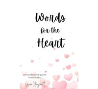 Words for the Heart: Poems and quotes compiled from old poets and philosopher's to make you believe in love!