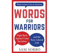 Words for Warriors: Fight Back Against Crazy Socialists and the Toxic Liberal Left
