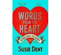 Words from the Heart: An Emotional Dictionary by Susie Dent