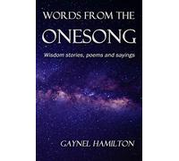 Words From The Onesong: Wisdom Stories, Poems and Sayings