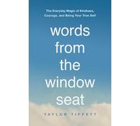 WORDS FROM WINDOW SEAT PB: The Everyday Magic of Kindness, Courage, and Being Your True Self