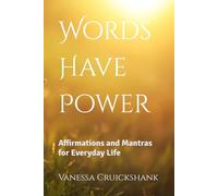 Words Have Power: Affirmations and Mantras for Everyday Life