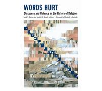 Words Hurt : Discourse and Violence in the History of Religion