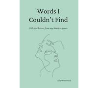 Words I Couldn't Find: 150 Love Letters From My Heart To Yours