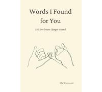 Words I Found for You: 150 Love Letters I Forgot to Send