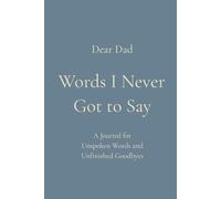 Words I Never Got to Say: A Journal for Unspoken Words and Unfinished Goodbyes