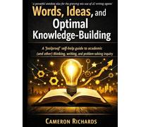 Words, ideas, and optimal knowledge-building: A ‘foolproof’ self-help guide to academic (and other) thinking, writing, and problem-solving (21st ... building for future global sustainability)