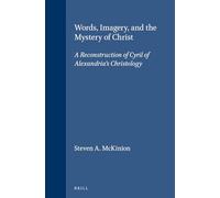 Words, Imagery, and the Mystery of Christ: A Reconstruction of Cyril of Alexandria's Christology: 55 (Vigiliae Christianae, Supplements)