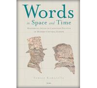 Words in Space and Time: A Historical Atlas of Language Politics in Modern Central Europe