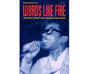 Words Like Fire: The Birth of Rap in the Jamaican Dancehall