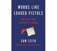 Words Like Loaded Pistols: Rhetoric from Aristotle to Obama