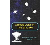 WORDS LOST IN THE GALAXY: Discovering the secrets of the universe - A Cosmic Journey, Word by Word - ( 146 Pages )