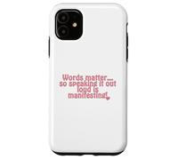 Words matter... so speaking it out loud is manifesting! Case for iPhone 11