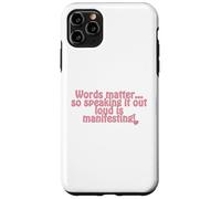 Words matter... so speaking it out loud is manifesting! Case for iPhone 11 Pro Max