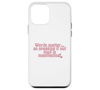 Words matter... so speaking it out loud is manifesting! Case for iPhone 12 mini