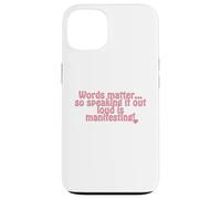 Words matter... so speaking it out loud is manifesting! Case for iPhone 13
