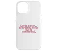 Words matter... so speaking it out loud is manifesting! Case for iPhone 14
