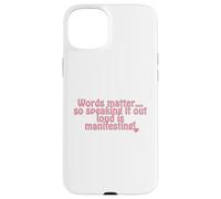 Words matter... so speaking it out loud is manifesting! Case for iPhone 15 Plus