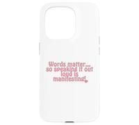 Words matter... so speaking it out loud is manifesting! Case for iPhone 15 Pro