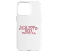 Words matter... so speaking it out loud is manifesting! Case for iPhone 15 Pro Max