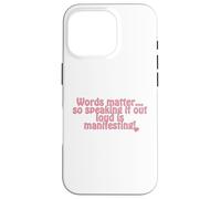 Words matter... so speaking it out loud is manifesting! Case for iPhone 16 Pro