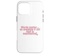 Words matter... so speaking it out loud is manifesting! Case for iPhone 16 Pro Max