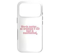 Words matter... so speaking it out loud is manifesting! Case for iPhone 17 Pro