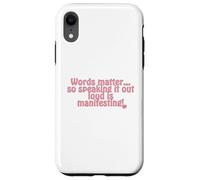 Words matter... so speaking it out loud is manifesting! Case for iPhone XR