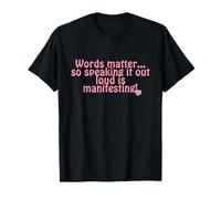 Words Matter... so Speaking it Out Loud is manifesting! T-Shirt