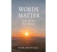 Words Matter: Speak life into every moment