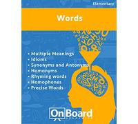 Words: Multiple Meanings, Idioms, Synonyms and Antonyms, Homonyms, Rhyming Words, Homophones, Precise Words