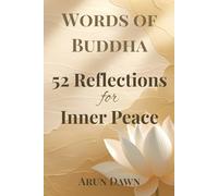 Words of Buddha: 52 Reflections for Inner Peace: Weekly Buddhist Wisdom for Calm, Clarity, and Mindful Living