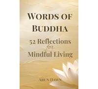 Words of Buddha: 52 Weekly Reflections & Guided Journal for Mindful Living: A Year of Buddhist Wisdom, Calm, and Self-Discovery through Mindful Journaling