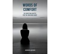 WORDS OF COMFORT: 50 Christian Quotes for the Grieving Heart (Grief Is Different For Christians)