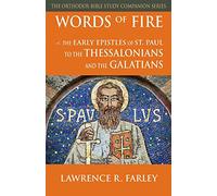 Words of Fire: The Early Epistles of St. Paul to the Thessalonians and the Galatians (Orthodox Bible Study Companion)