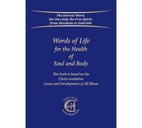 Words of Life for the Health of Soul and Body: This book is based on the Christ-revelation "Cause and Development of All Illness"