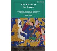 Words of the Imams, The: Al-Shaykh Al-Saduq and the Development of Twelver Shi'i Hadith Literature