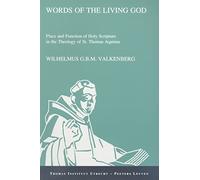 Words of the Living God: Place and Function of Holy Scripture in the Theology of St. Thomas Aquinas: 6 (Thomas Instituut Utrecht)