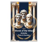 Words of the Wise: Aristotle, Plato & Socrates (100 Lessons for Life)