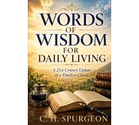 WORDS OF WISDOM FOR DAILY LIVING: A 21st Century Update of a Timeless Classic